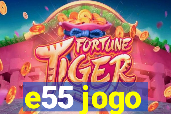 e55 jogo