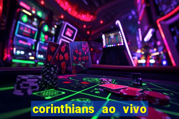 corinthians ao vivo futebol play