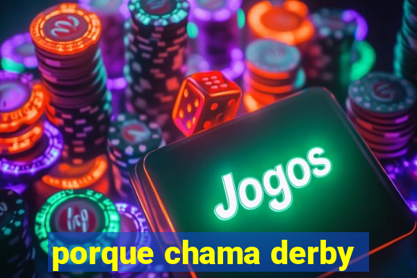 porque chama derby