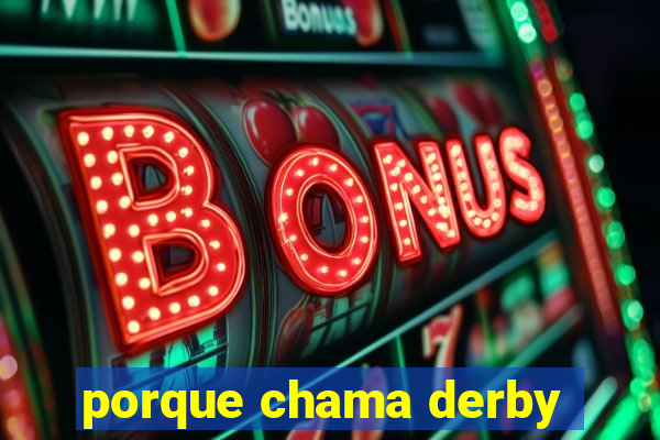 porque chama derby