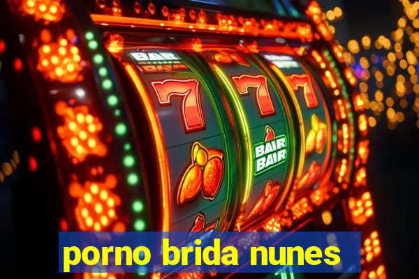 porno brida nunes