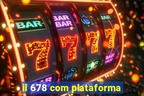 ii 678 com plataforma