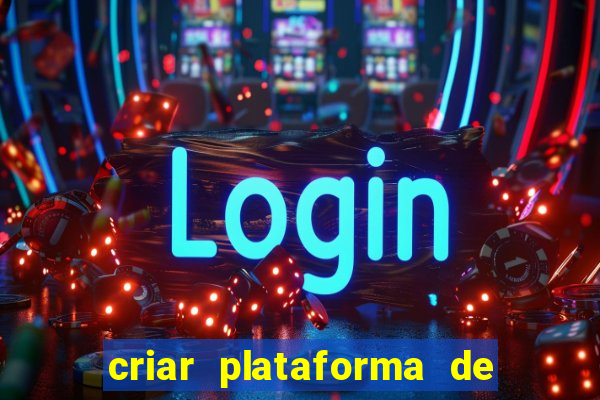 criar plataforma de jogos tigrinho