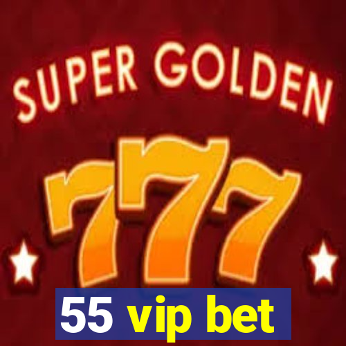 55 vip bet