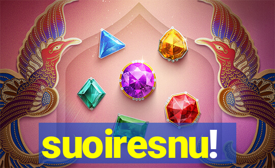 suoiresnu!