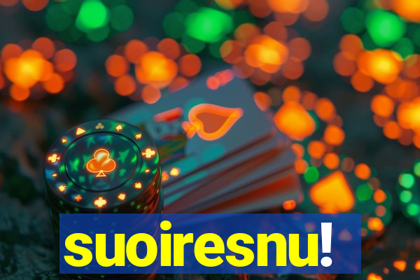 suoiresnu!