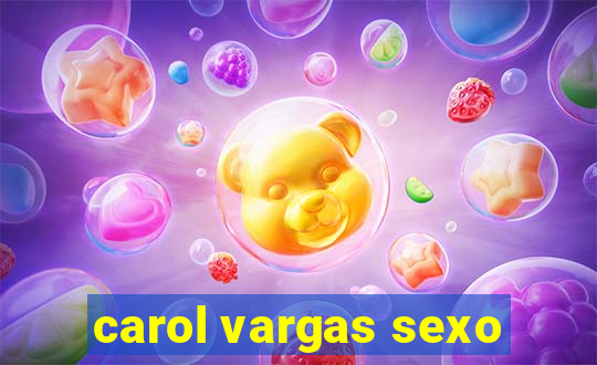carol vargas sexo