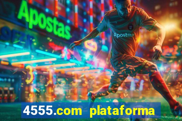 4555.com plataforma de jogos