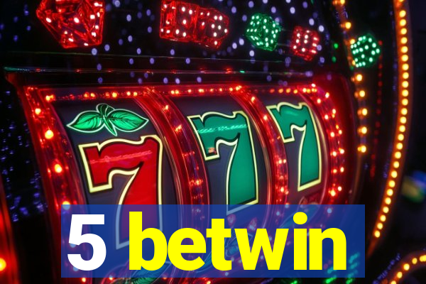 5 betwin