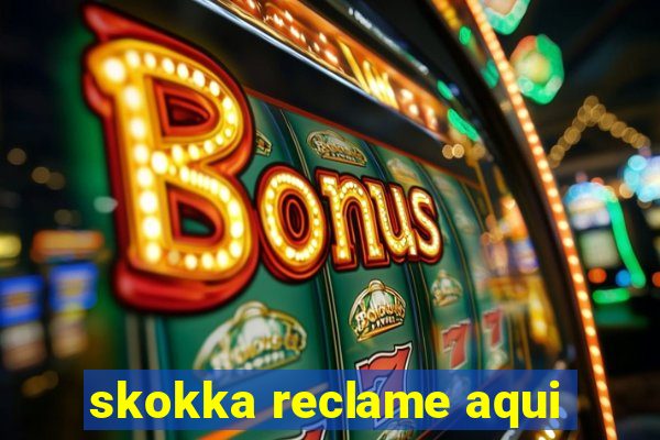 skokka reclame aqui
