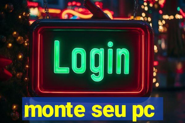 monte seu pc
