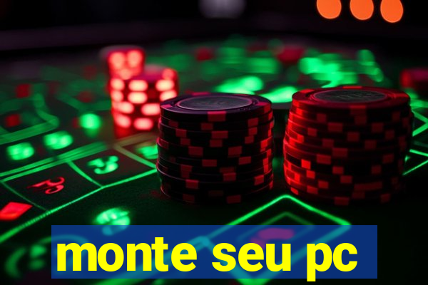 monte seu pc