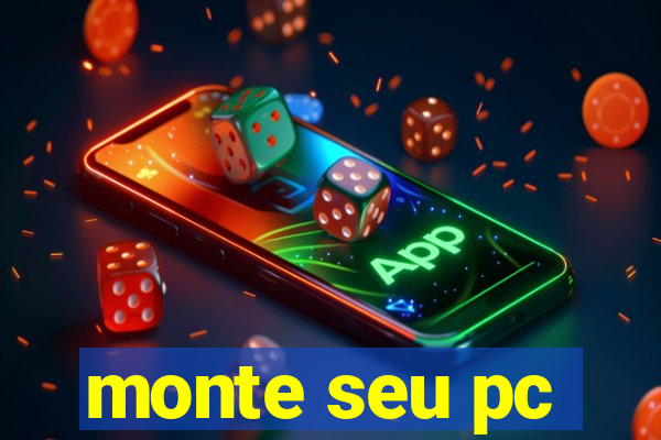 monte seu pc