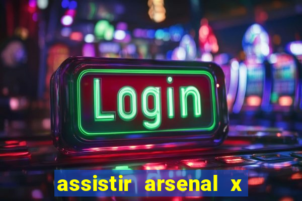 assistir arsenal x barcelona ao vivo hd