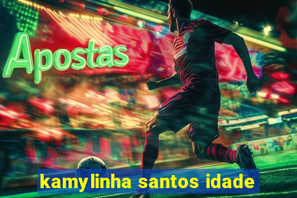 kamylinha santos idade