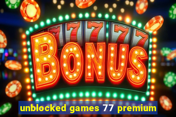 unblocked games 77 premium