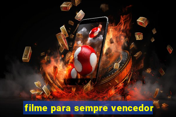 filme para sempre vencedor