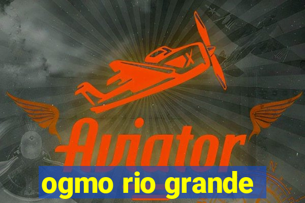 ogmo rio grande