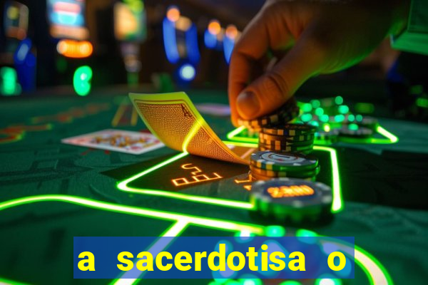 a sacerdotisa o que ele sente por mim