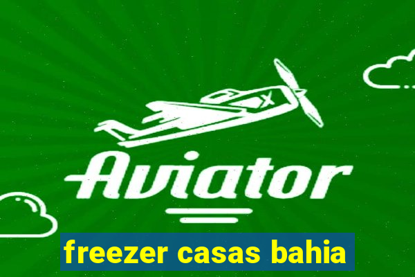 freezer casas bahia