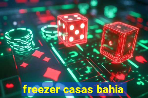 freezer casas bahia