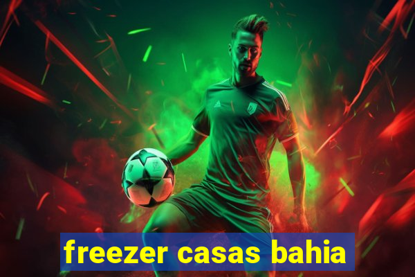 freezer casas bahia