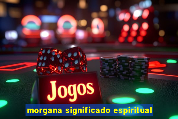morgana significado espiritual