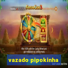 vazado pipokinha