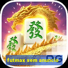 futmax sem anuncio