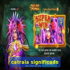 catraia significado