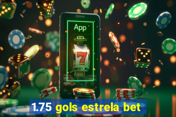 1.75 gols estrela bet