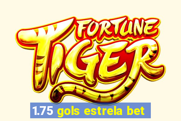 1.75 gols estrela bet