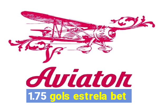 1.75 gols estrela bet