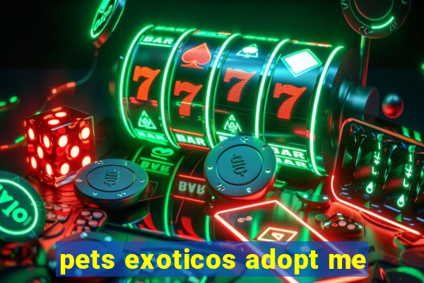 pets exoticos adopt me
