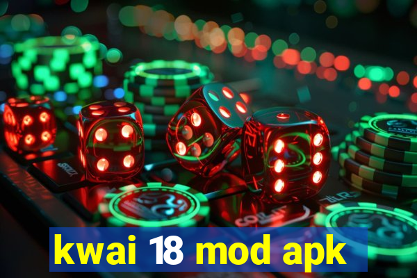 kwai 18 mod apk