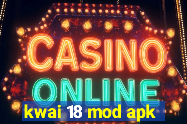 kwai 18 mod apk