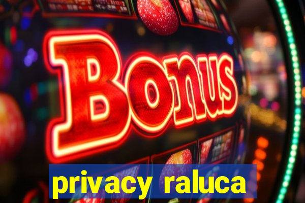 privacy raluca