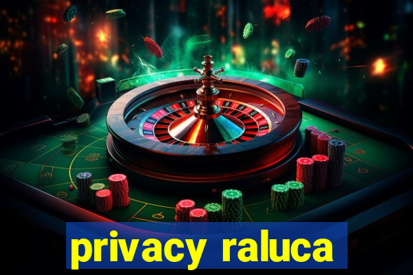 privacy raluca