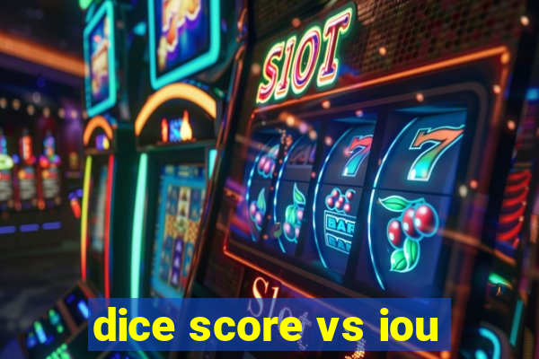 dice score vs iou