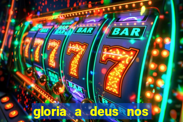 gloria a deus nos altos ceus letra