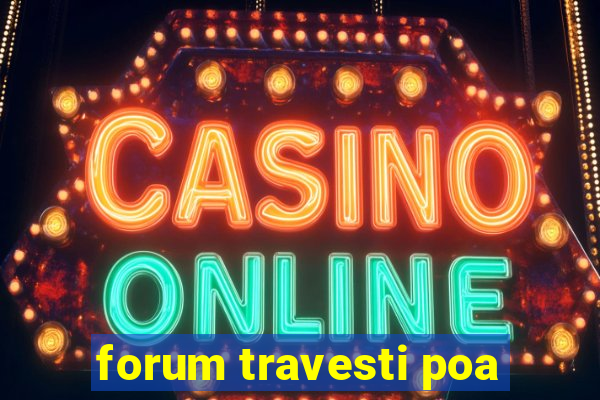 forum travesti poa