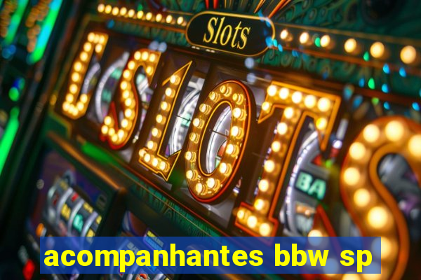 acompanhantes bbw sp