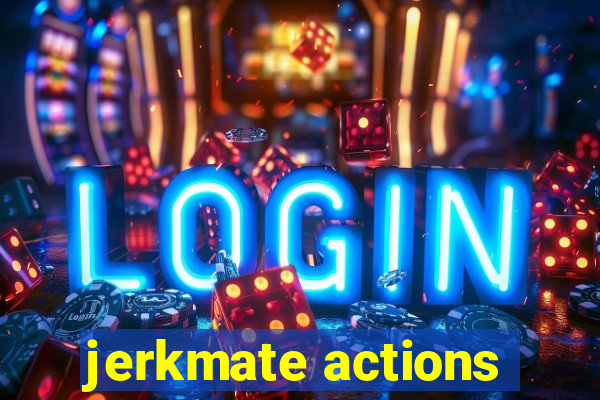 jerkmate actions