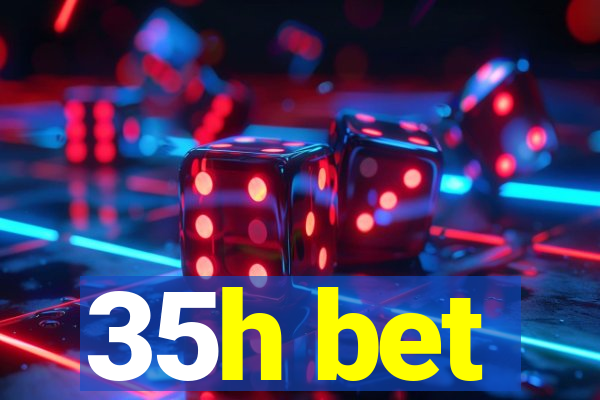 35h bet