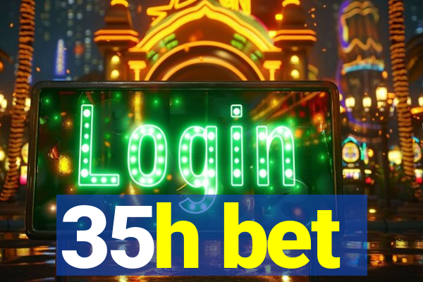 35h bet
