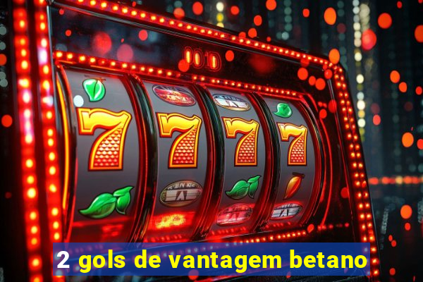 2 gols de vantagem betano