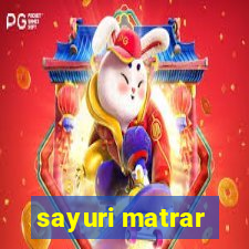 sayuri matrar