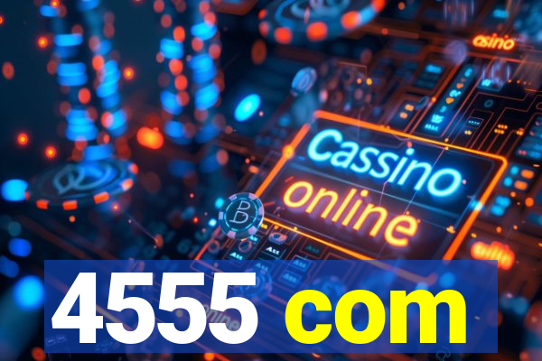 4555 com