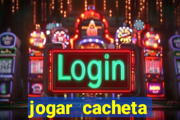 jogar cacheta valendo dinheiro