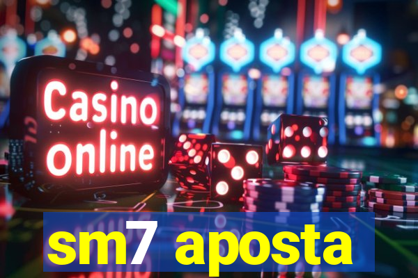 sm7 aposta